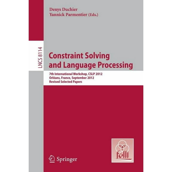 Constraint Solving and Language Processing: 7th International Workshop, Cslp 2012, Orlans, France, September 13-14, 201, (Paperback)