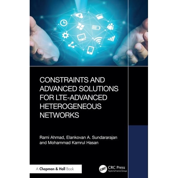 Constraints and Advanced Solutions for Lte-Advanced Heterogeneous Networks, (Hardcover)