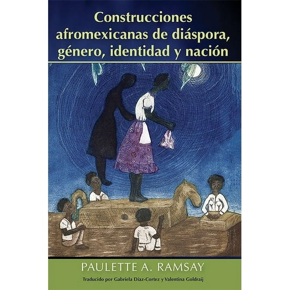 Construcciones Afromexicanas de Diáspora, Género, Identidad Y Nación, (Paperback)