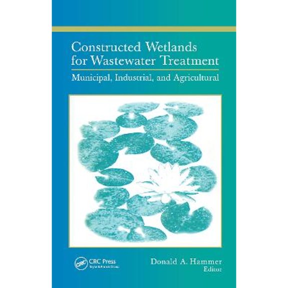 Pre-Owned Constructed Wetlands for Wastewater Treatment: Municipal, Industrial and Agricultural (Hardcover) 087371184X 9780873711845