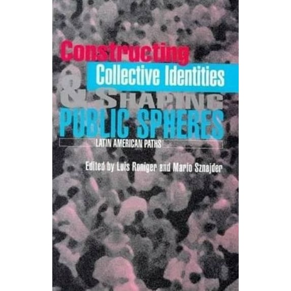 Constructing Collective Identities & Shaping Public Spheres: Latin American Paths, (Hardcover)