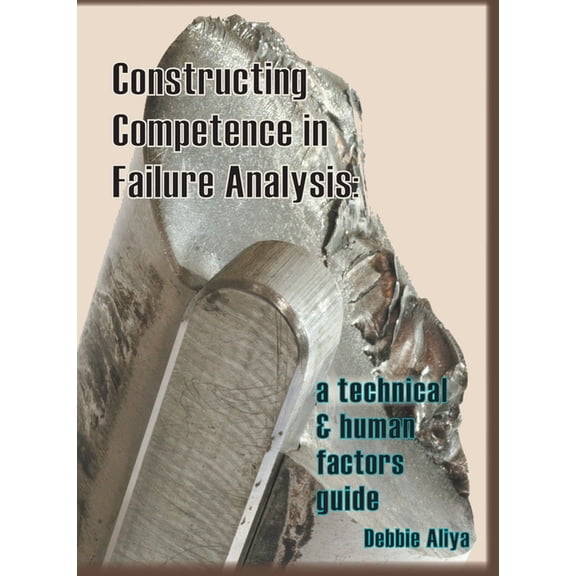Constructing Competence in Failure Analysis: A Technical and Human Factors Guide (Hardcover)