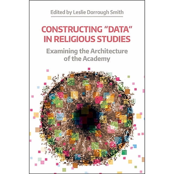 Working Papers Constructing 'Data' in Religious Studies: Examining the Architecture of the Academy, (Paperback)
