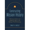 thumbnail image 1 of Constructing Mission History: Missionary Initiative and Indigenous Agency in the Making of World Christianity, (Paperback), 1 of 1