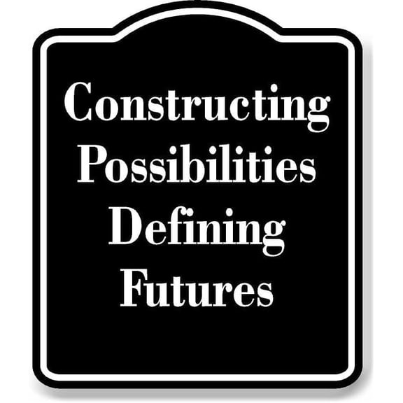 Constructing Possibilities Defining Futures BLACK Aluminium Composite Sign 8.5''x10''