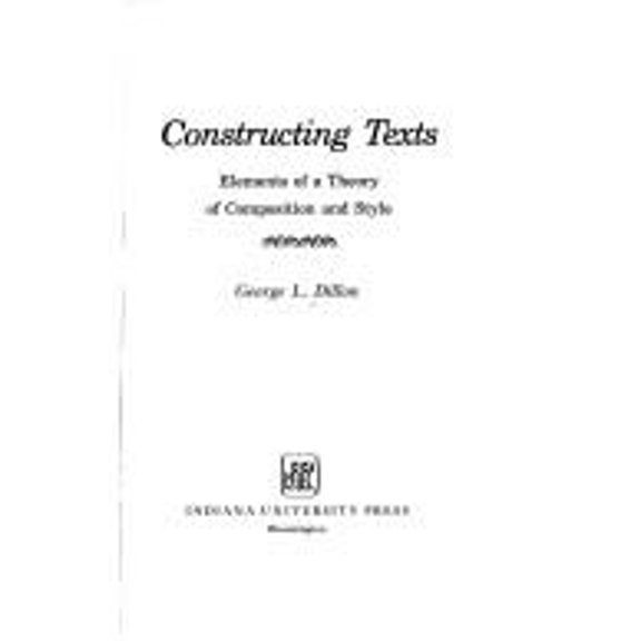 Pre-Owned Constructing Texts : Elements of a Theory of Composition and Style (Hardcover) 9780253131133