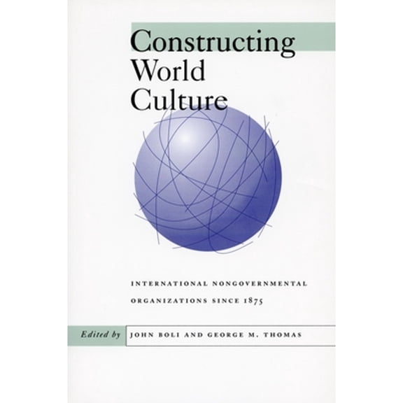 Pre-Owned Constructing World Culture: International Nongovernmental Organizations Since 1875