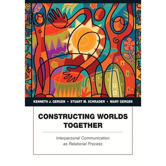 Pre-Owned Constructing Worlds Together: Interpersonal Communication As Relational Process (Paperback) 0205382053 9780205382057