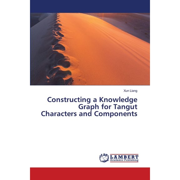 Constructing a Knowledge Graph for Tangut Characters and Components, (Paperback)