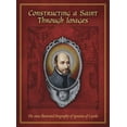 thumbnail image 1 of Pre-Owned Constructing a Saint Through Images: The 1609 Illustrated Biography of Ignatius of Loyola (Hardcover) 0916101584 9780916101589, 1 of 1