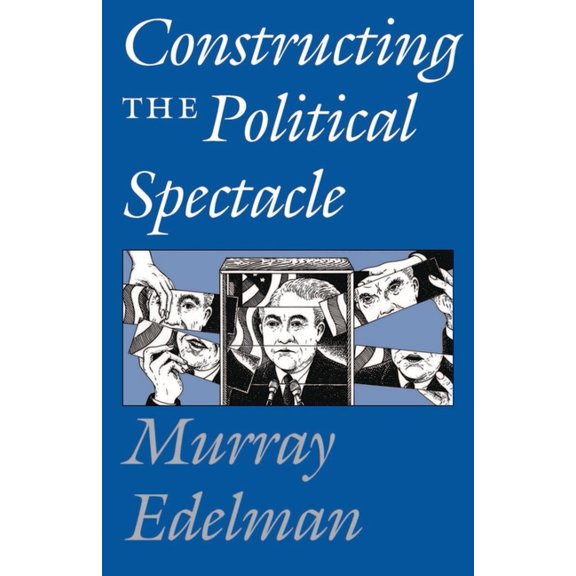 Constructing the Political Spectacle, (Paperback)