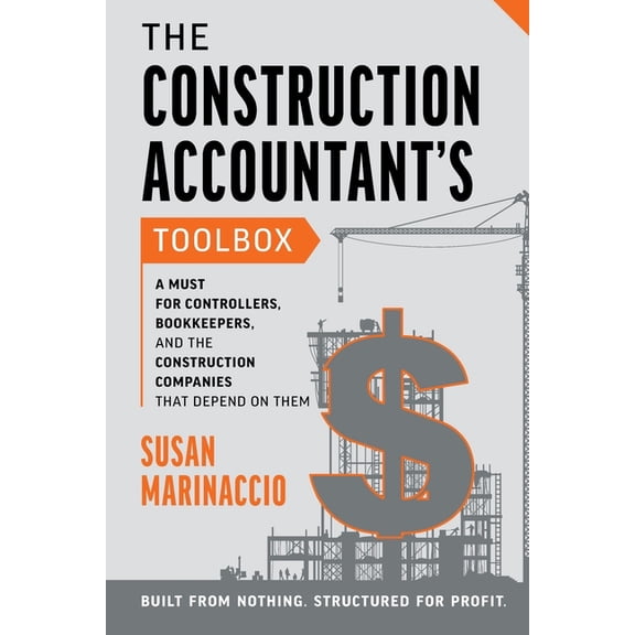 The Construction Accountant's Toolbox The Construction Accountant's Toolbox: For Controllers, Bookkeepers, And the Construction Companies That Depend On Them, Book 1, (Paperback)