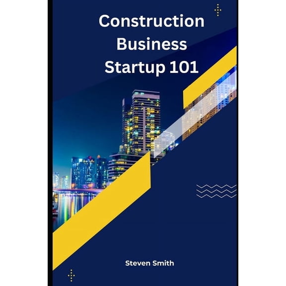 Construction Business Startup 101: Laying the groundwork for success, (Paperback)