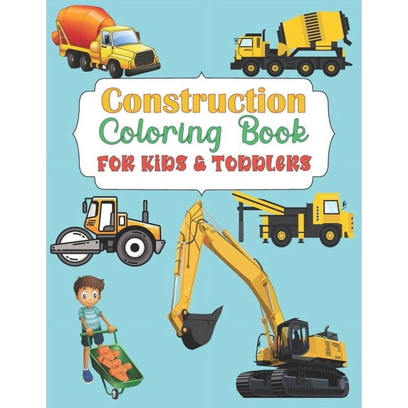 Construction Coloring Book For Kids & Toddlers: A Unique Collection Of Coloring Pages with Trucks, Tractors, Cars Di, (Paperback)