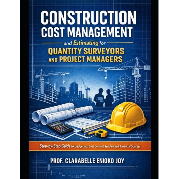 Construction Cost Management and Estimating for Quantity Surveyors and Project Managers: A Step-by-Step Guide to Budgeti, (Paperback)