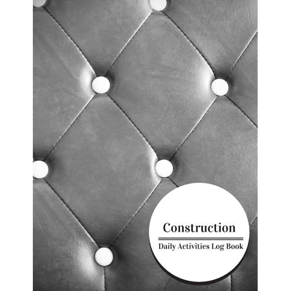 Construction Daily Activities Log Book: Construction Log Book & Daily Activity Log Book 121 pages