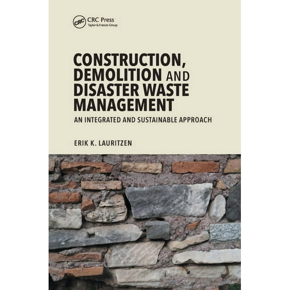 Construction, Demolition and Disaster Waste Management: An Integrated and Sustainable Approach, (Paperback)
