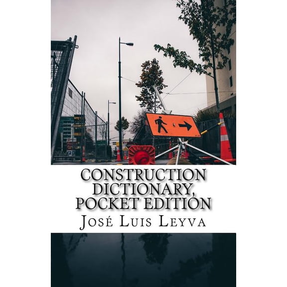 Construction Dictionary, Pocket Edition: English-Spanish Construction Terms (Paperback) by Jose Luis Leyva