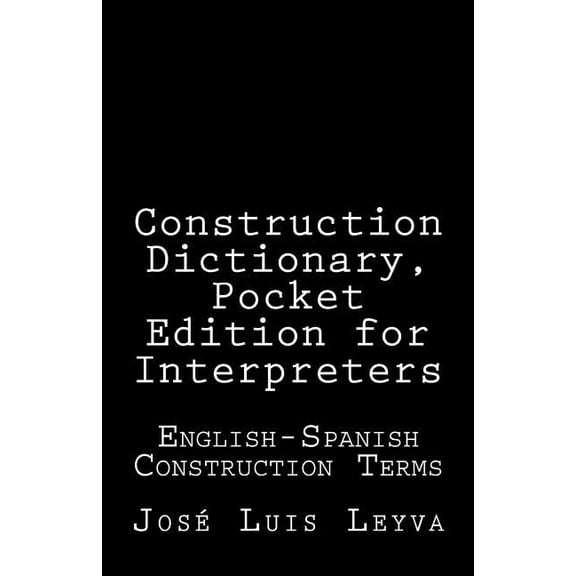 Construction Dictionary, Pocket Edition for Interpreters : English-Spanish Construction Terms (Paperback)