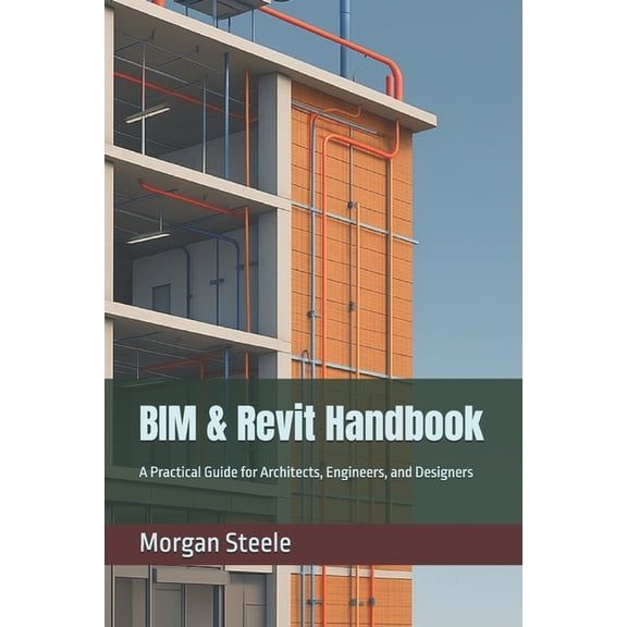 Construction Engineering BIM & Revit Handbook: A Practical Guide for Architects, Engineers, and Designers, (Paperback)