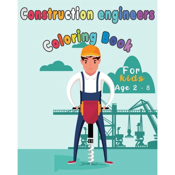 Construction Engineers Coloring Book For Kids : Funny Gift idea For girls and boys that enjoy coloring construction workers and engineers With construction sites and for kids who wish to be an engineer when they grow up (Paperback)