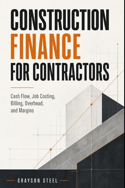 Construction Finance for Contractors: Cash Flow, Job Costing, Billing, Overhead, and Margins, (Paperback)