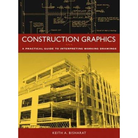 Pre-Owned Construction Graphics : A Practical Guide to Interpreting Working Drawings