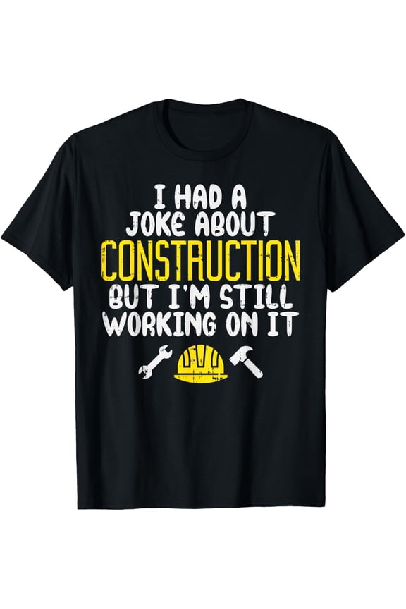Construction Joke Funny Dad Humor Worker Father Men Gift T-Shirt