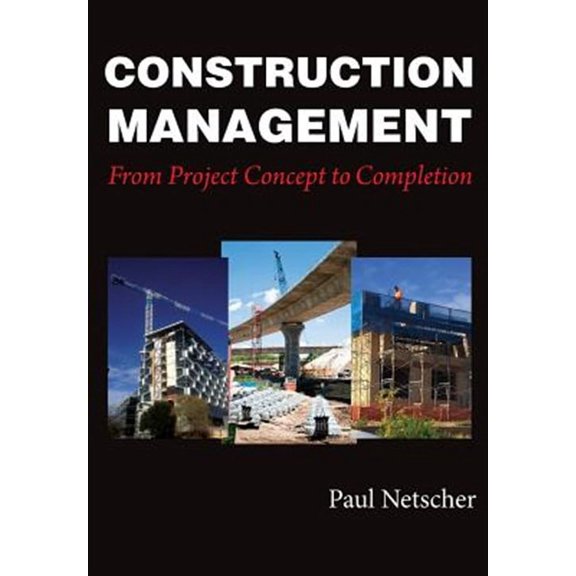 Construction Management: From Project Concept to Completion (Paperback) by Paul Netscher