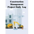 thumbnail image 1 of Construction Management Project Daily Log: Construction Superintendent Tracker for Schedules, Daily Activities, Equipmen, (Paperback), 1 of 1