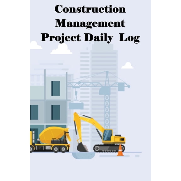 Construction Management Project Daily Log: Construction Superintendent Tracker for Schedules, Daily Activities, Equipmen, (Paperback)