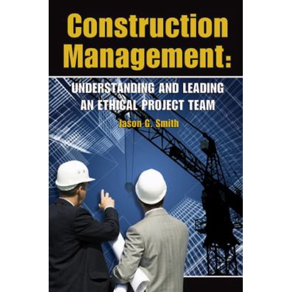 Pre-Owned Construction Management: Understanding and Leading an Ethical Project Team (Paperback) 061540314X 9780615403144