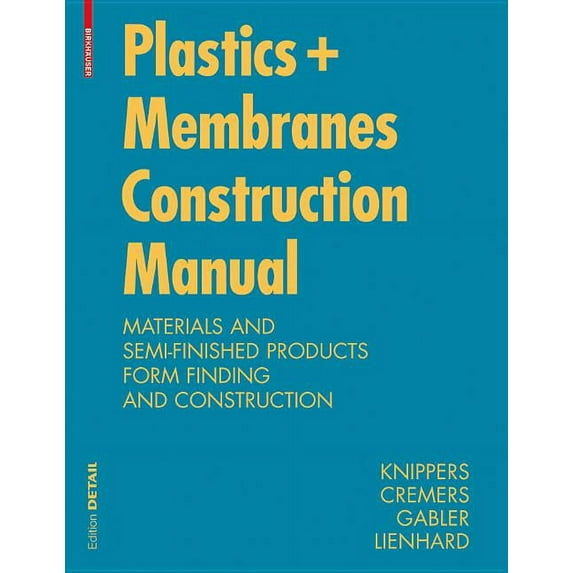 Detail Construction Manuals Construction Manual for Polymers + Membranes: Materials, Semi-Finished Products, Form Finding, Design, (Paperback)
