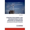 thumbnail image 1 of Construction Market and Organizational Buying Behavior of Kazakhstan (Paperback), 1 of 1