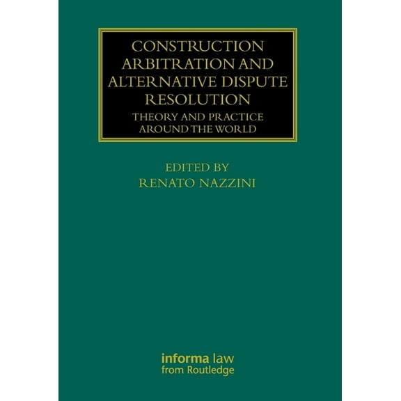 Construction Practice Construction Arbitration and Alternative Dispute Resolution: Theory and Practice around the World, (Paperback)