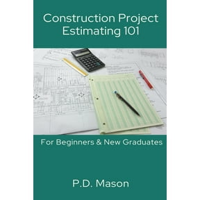 Construction Project Estimating 101: For Beginners & New Graduates, (Paperback)