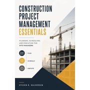 Construction Project Management Essentials Planning, Scheduling, and Execution for Site Managers, Paperback