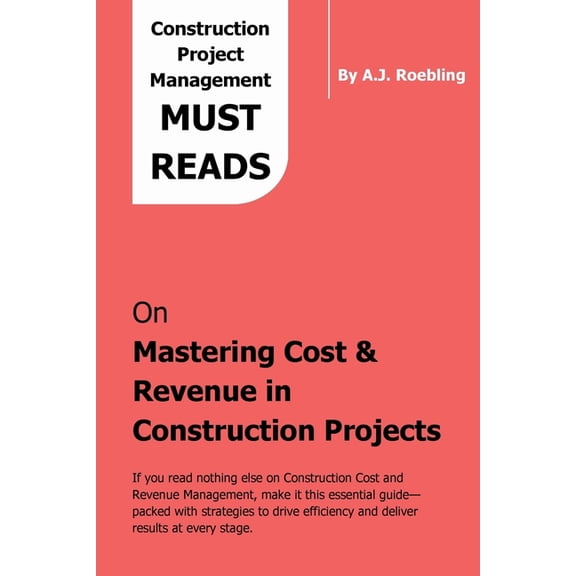 Construction Project Management Mastering Cost & Revenue in Construction Projects: A Practical Guide for Industry Leaders, Book 2, (Paperback)