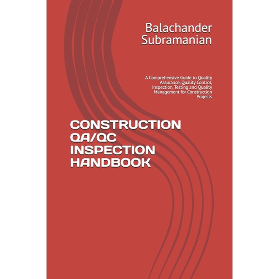 Construction Qa/Qc Inspection Handbook: A Comprehensive Guide to Quality Assurance, Quality Control, Inspection, Testing, (Paperback)