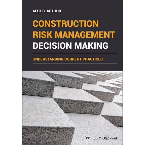Construction Risk Management Decision Making: Understanding Current Practices, (Hardcover)