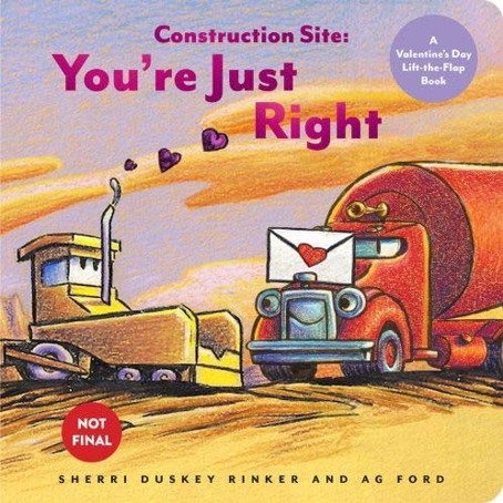 Construction Site You're Just Right: A Valentine Lift-The-Flap Book (Board Book)