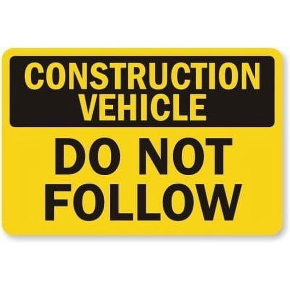 Construction Vehicle - Do Not Follow Label By Unoopler | 12" x 8" Tin sign Engineer Grade Reflective