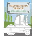 thumbnail image 1 of Construction Vehicles Coloring Book: Activity Book: Diggers, Trucks, Cranes and Excavators for children (Age 2-4) (Paperback), 1 of 1