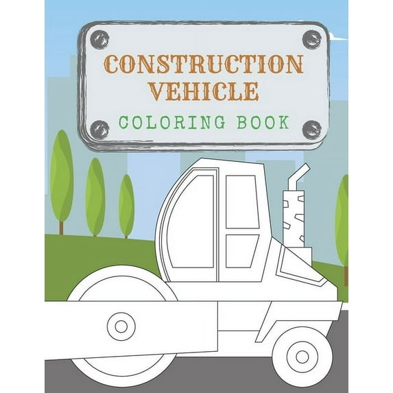 Construction Vehicles Coloring Book: Activity Book: Diggers, Trucks, Cranes and Excavators for children (Age 2-4) (Paperback)