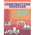 thumbnail image 1 of Construction Vehicles Coloring Book: Activity Book For Kids Cranes Tractors Diggers Trucks Dumpers, (Paperback), 1 of 1
