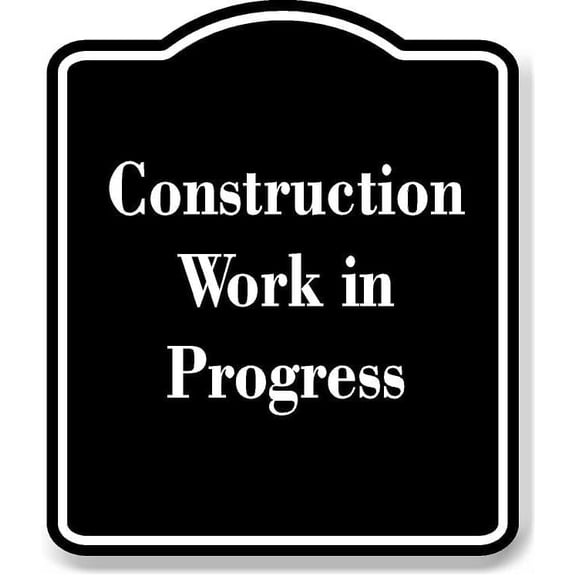 Construction Work in Progress BLACK Aluminum Composite Sign 15''x18''