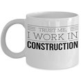 thumbnail image 1 of Construction Worker 11 oz Coffee Mug - Trust Me I Work In White Ceramic Gift, 1 of 4