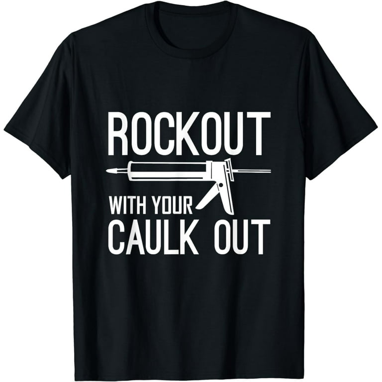 Rock Out With Your Caulk Out Construction Worker Tshirt Gift Rock Out With Your Caulk Out Construction Worker Tshirt Gift