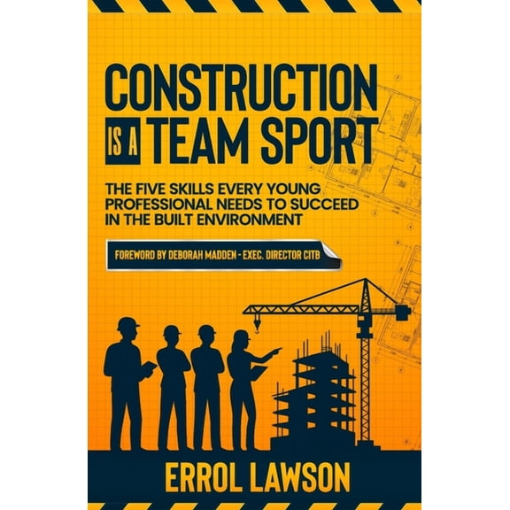 Construction is a Team Sport: The 5 skills every young professional needs to suceed in the built environment, (Paperback)
