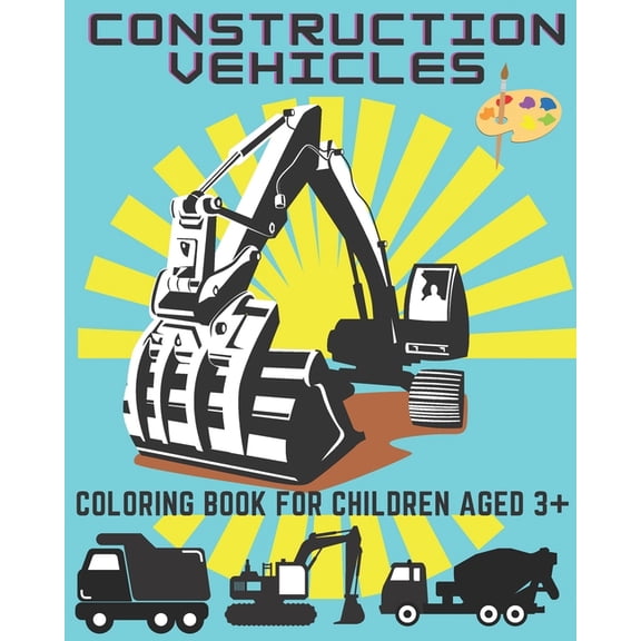 Construction vehicles. Coloring book for children aged 3+: Cement Trucks, Road Rollers, Cranes, Bulldozer and more (Paperback)